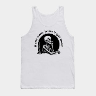 It Gets Worse Before It Gets Worse Tank Top